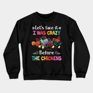 Let_s Face It I Was Crazy Before The Chicken Crewneck Sweatshirt